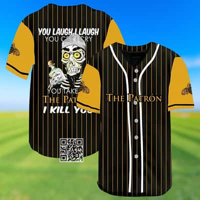Laugh Cry Take My Patron Baseball Jersey I Kill You Laugh Cry Take My Patron Baseball Jersey I Kill You