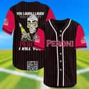 You Laugh I Laugh You Cry I Cry You Take My Peroni Beer Baseball Jersey I Kill You You Laugh I Laugh You Cry I Cry You Take My Peroni Beer Baseball Jersey I Kill You