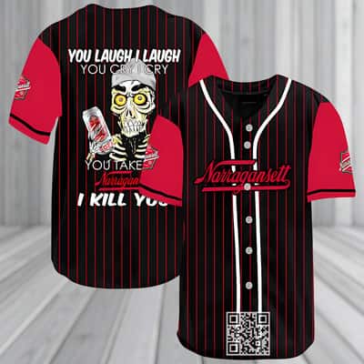 You Laugh I Laugh You Cry I Cry You Take My Narragansett Baseball Jersey I Kill You You Laugh I Laugh You Cry I Cry You Take My Narragansett Baseball Jersey I Kill You