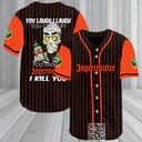 Laugh Cry Take My Jagermeister Whiskey Baseball Jersey I Kill You