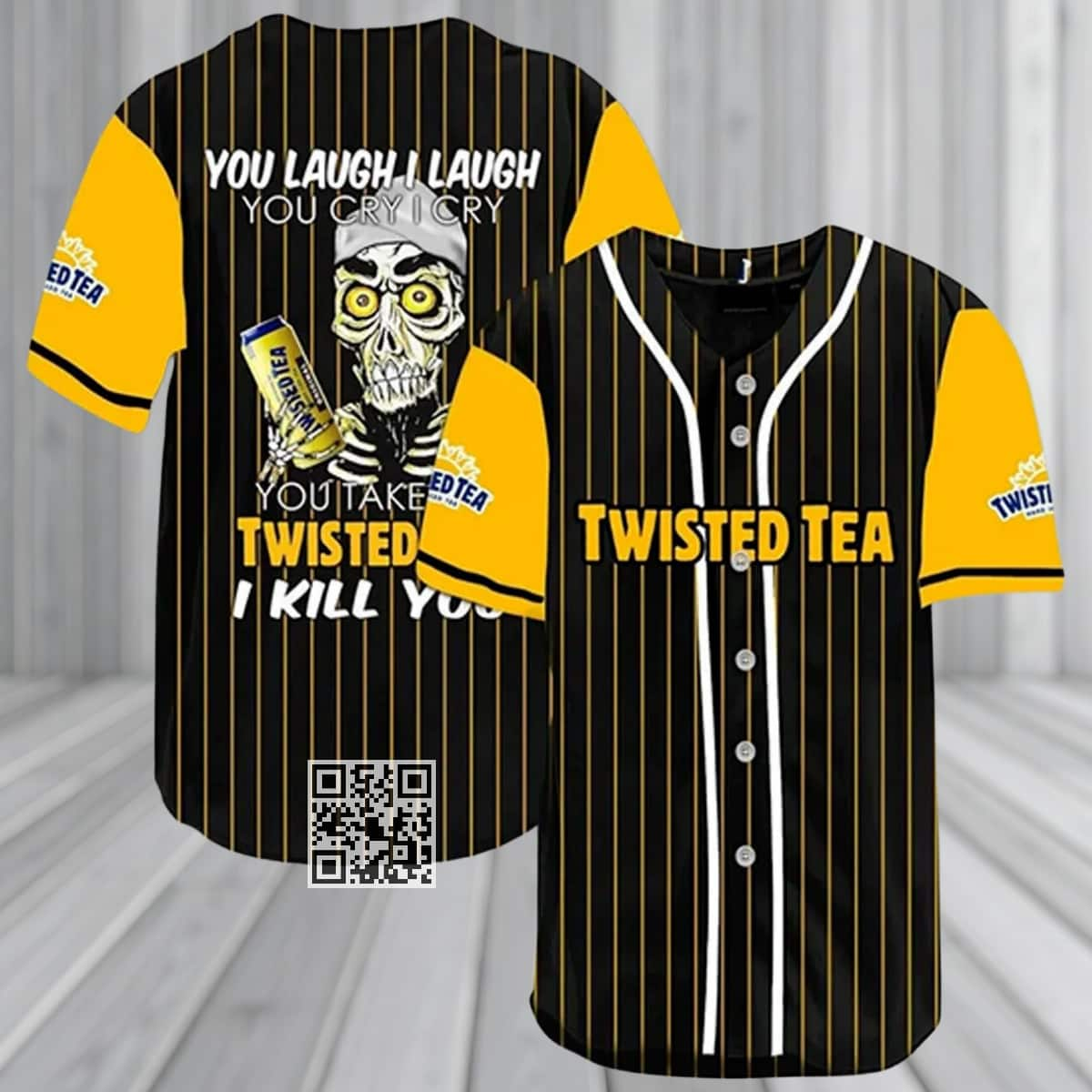 You Laugh I Laugh You Cry I Cry You Take My Twisted Tea Baseball Jersey I Kill You