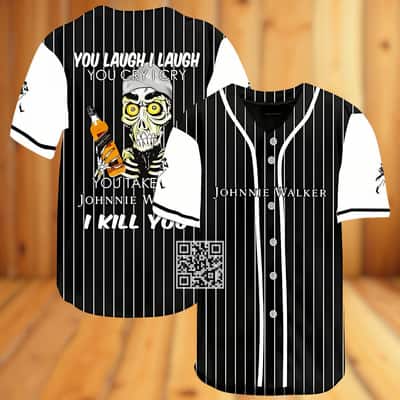You Laugh I Laugh You Cry I Cry You Take My Johnnie Walker Baseball Jersey I Kill You You Laugh I Laugh You Cry I Cry You Take My Johnnie Walker Baseball Jersey I Kill You