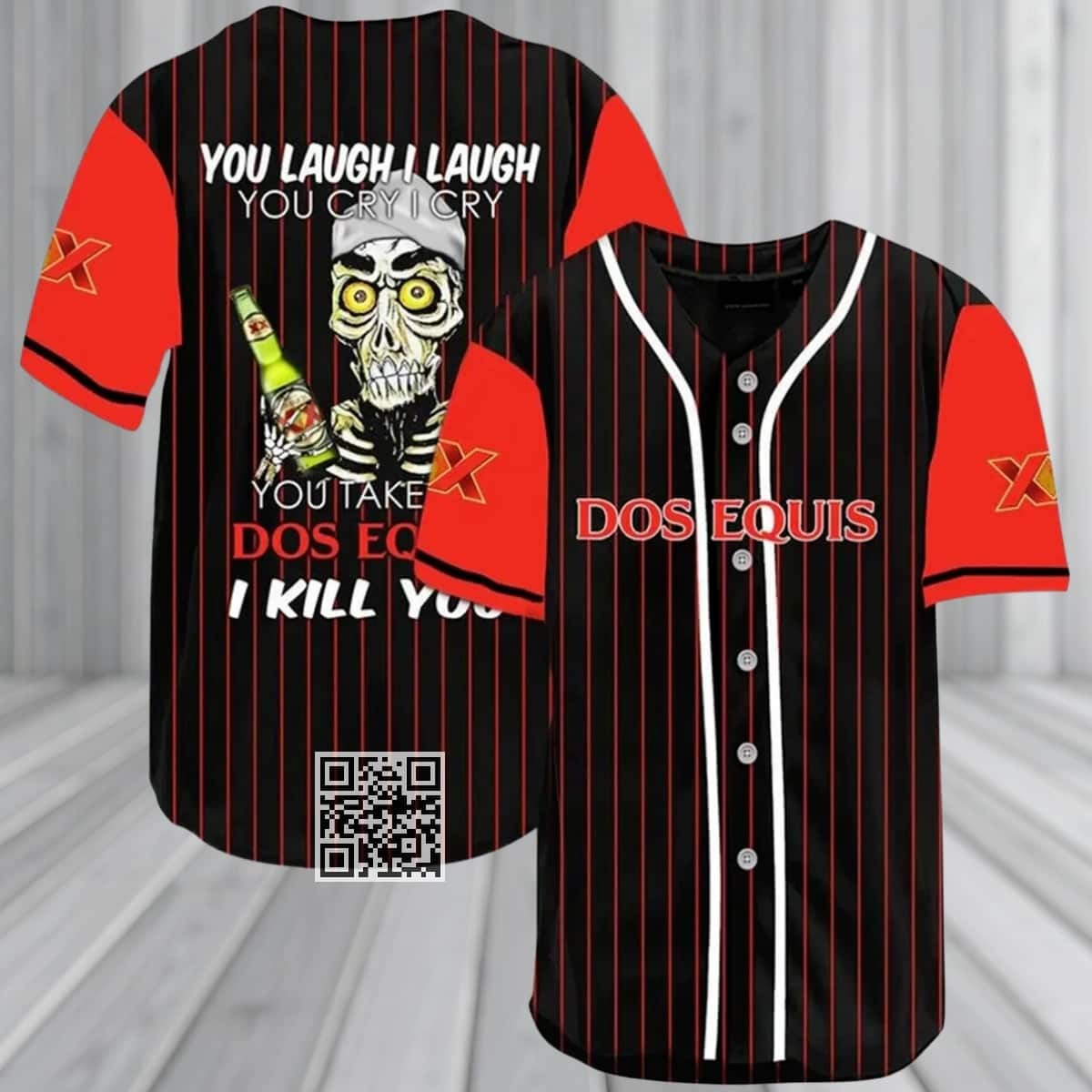 You Laugh I Laugh You Cry I Cry You Take My Dos Equis Beer Baseball Jersey I Kill You