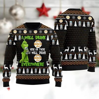 Busch Latte Beer Ugly Christmas Sweater Grinch Here Or There I Will Drink Everywhere