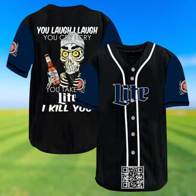 You Laugh I Laugh You Cry I Cry You Take Miller Lite I Kill You Baseball Jersey