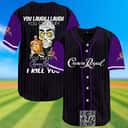 You Laugh I Laugh You Cry I Cry You Take My Crown Royal I Kill You Baseball Jersey You Laugh I Laugh You Cry I Cry You Take My Crown Royal I Kill You Baseball Jersey