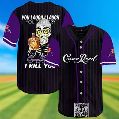 You Laugh I Laugh You Cry I Cry You Take My Crown Royal I Kill You Baseball Jersey