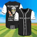 You Laugh I Laugh You Cry I Cry You Take My The Macallan I Kill You Baseball Jersey You Laugh I Laugh You Cry I Cry You Take My The Macallan I Kill You Baseball Jersey
