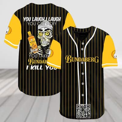 You Laugh I Laugh You Cry I Cry You Take My Bundaberg I Kill You Baseball Jersey