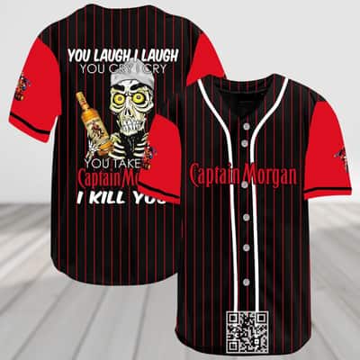 You Laugh I Laugh You Cry I Cry You Take Captain Morgan I Kill You Baseball Jersey You Laugh I Laugh You Cry I Cry You Take Captain Morgan I Kill You Baseball Jersey
